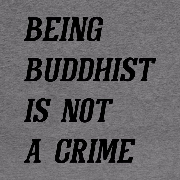 Being Buddhist Is Not A Crime (Black) by Graograman